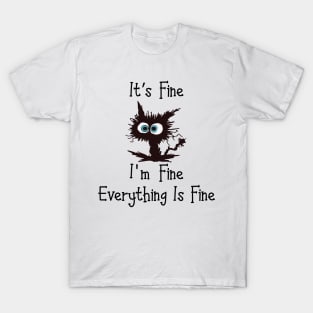 Black cat its fine im fine everything is fine graphic T-Shirt